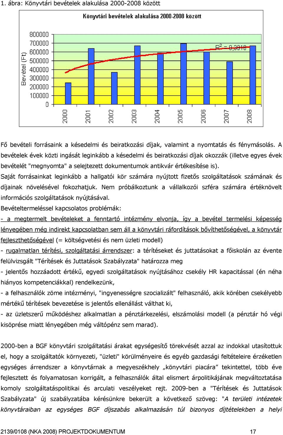 Saját forrásainkat leginkább a hallgatói kör számára nyújtott fizetős szolgáltatások számának és díjainak növelésével fokozhatjuk.