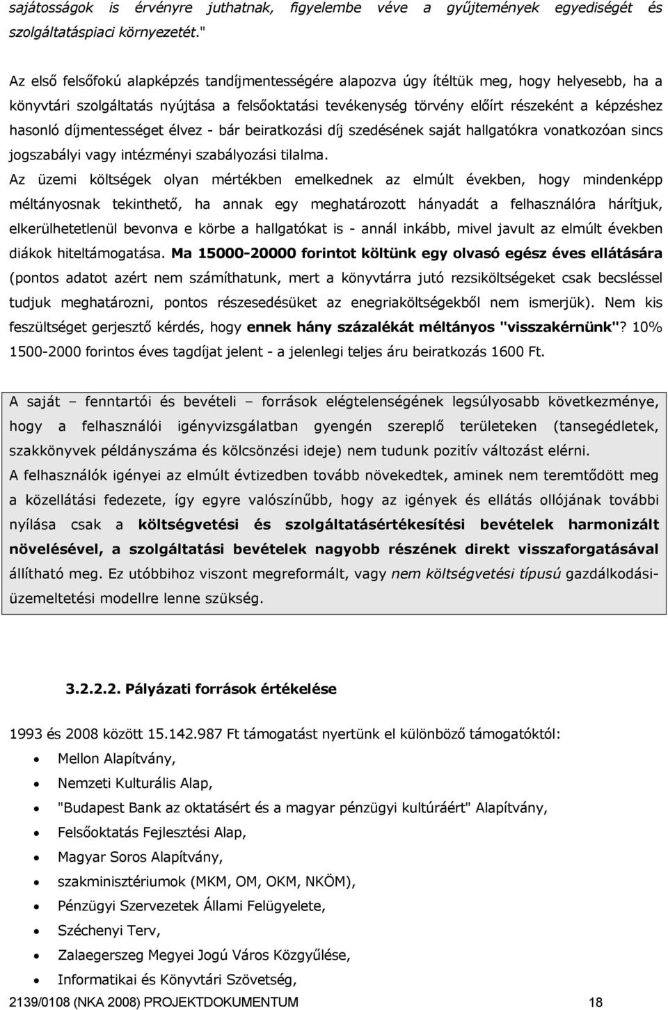 hasonló díjmentességet élvez - bár beiratkozási díj szedésének saját hallgatókra vonatkozóan sincs jogszabályi vagy intézményi szabályozási tilalma.