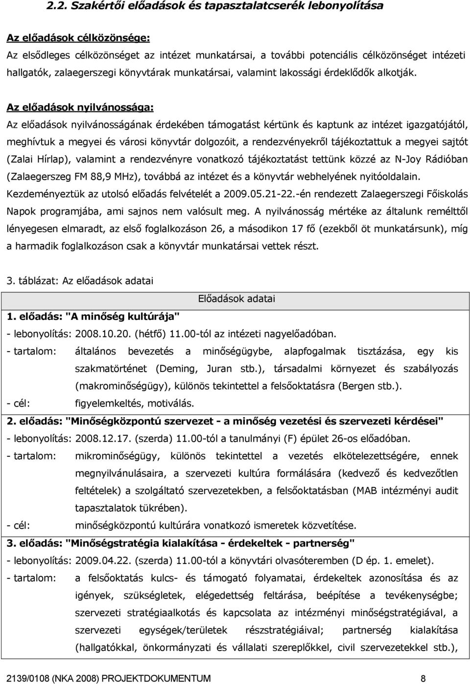 Az előadások nyilvánossága: Az előadások nyilvánosságának érdekében támogatást kértünk és kaptunk az intézet igazgatójától, meghívtuk a megyei és városi könyvtár dolgozóit, a rendezvényekről