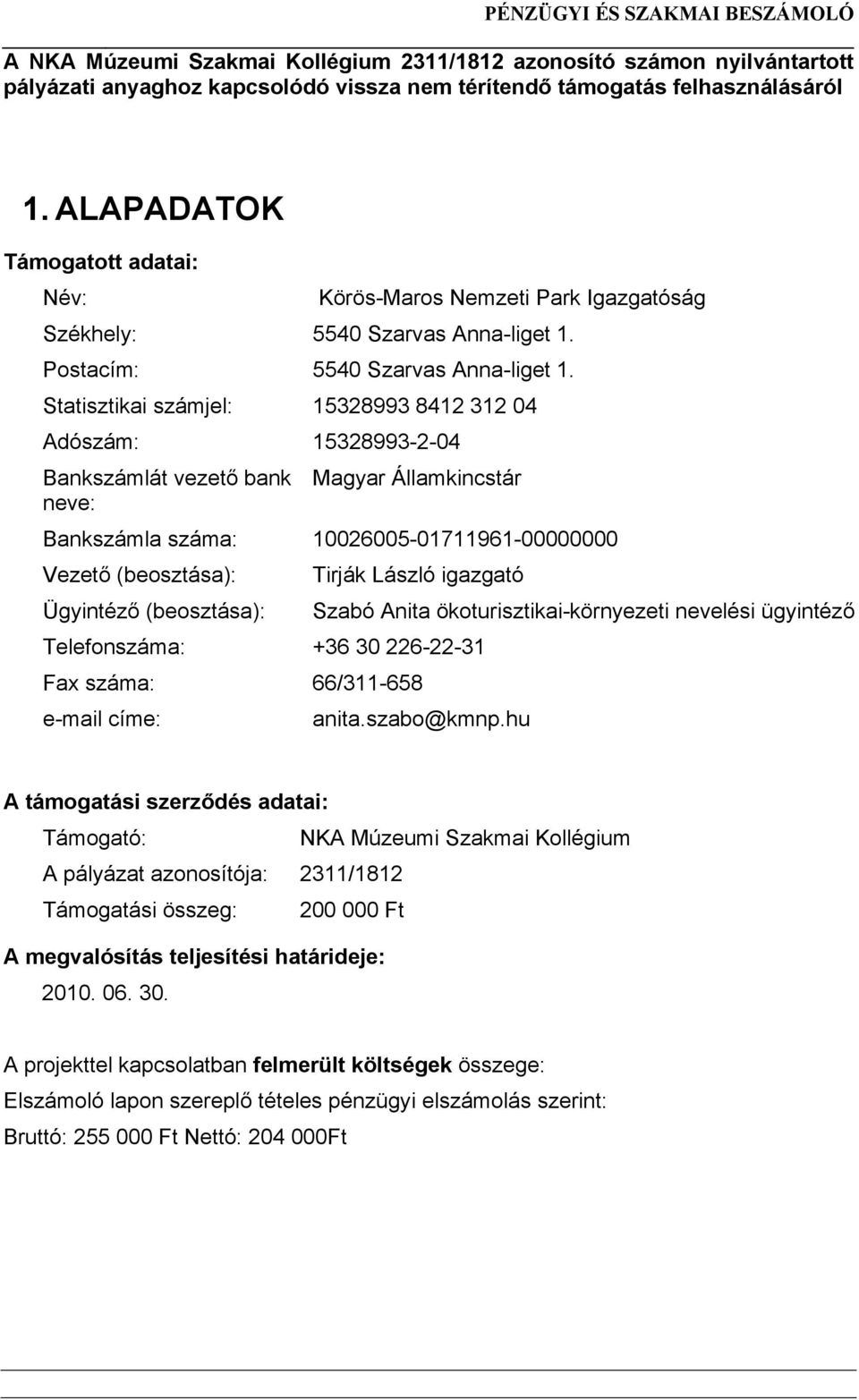 igazgató Ügyintéző (beosztása): Szabó Anita ökoturisztikai-környezeti nevelési ügyintéző Telefonszáma: +36 30 226-22-31 Fax száma: 66/311-658 e-mail címe: anita.szabo@kmnp.