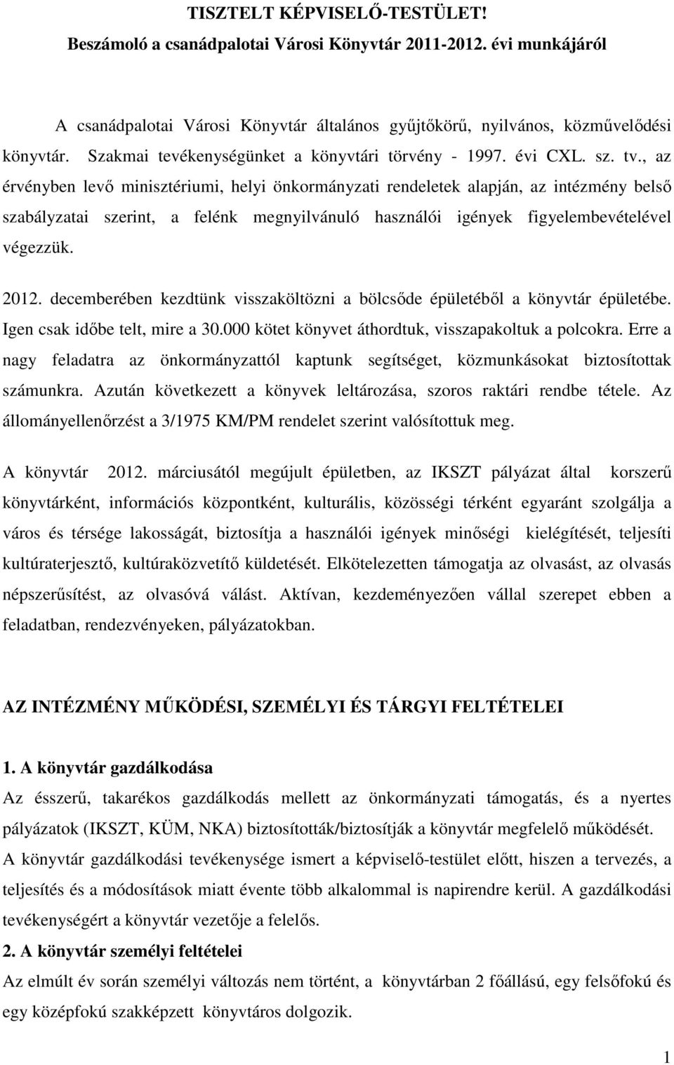 , az érvényben levő minisztériumi, helyi önkormányzati rendeletek alapján, az intézmény belső szabályzatai szerint, a felénk megnyilvánuló használói igények figyelembevételével végezzük. 2012.