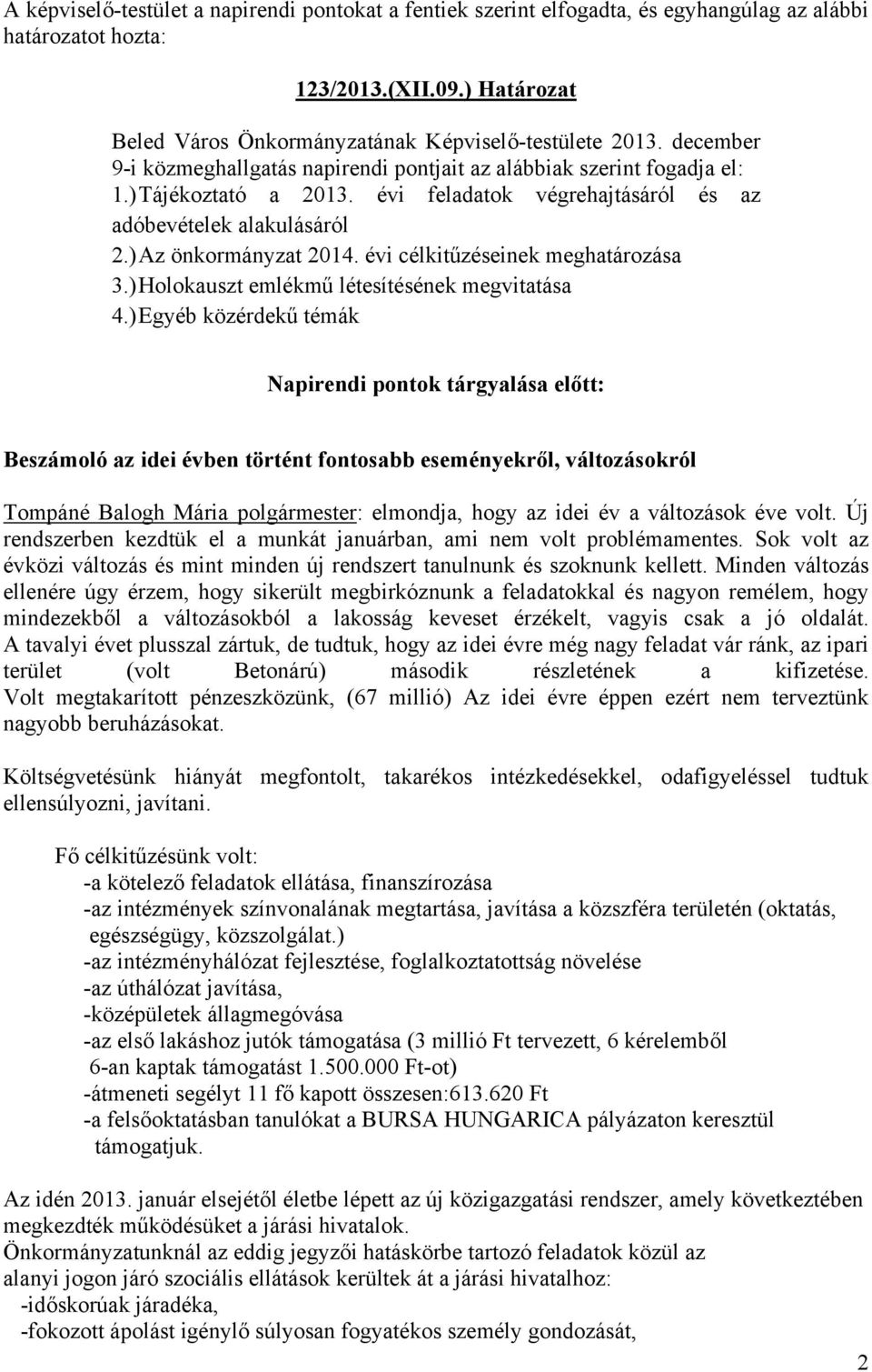 évi célkitűzéseinek meghatározása 3.) Holokauszt emlékmű létesítésének megvitatása 4.