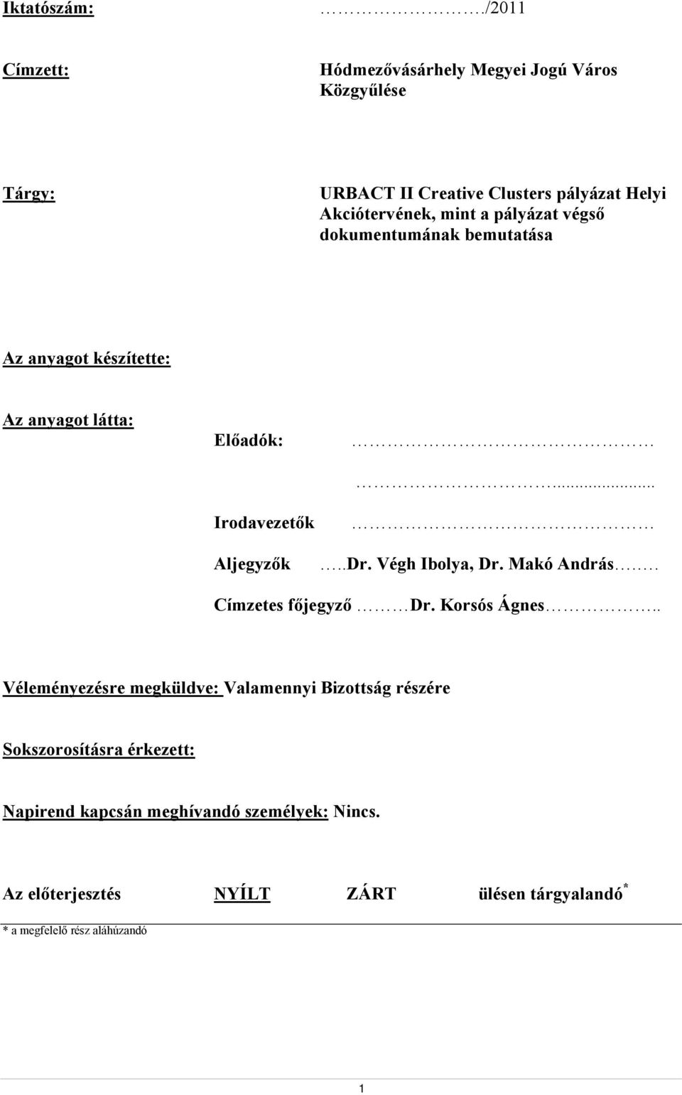 pályázat végső dokumentumának bemutatása Az anyagot készítette: Az anyagot látta: Előadók: Irodavezetők Aljegyzők.....Dr.