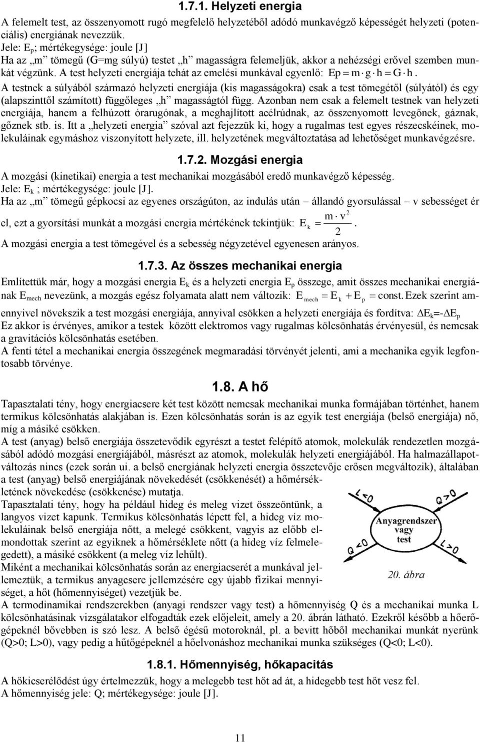 A ese a súlyából szárazó helyze eergája (s agasságora) csa a es öegéől (súlyáól) és egy (alaszől száío) függőleges h agasságól függ.