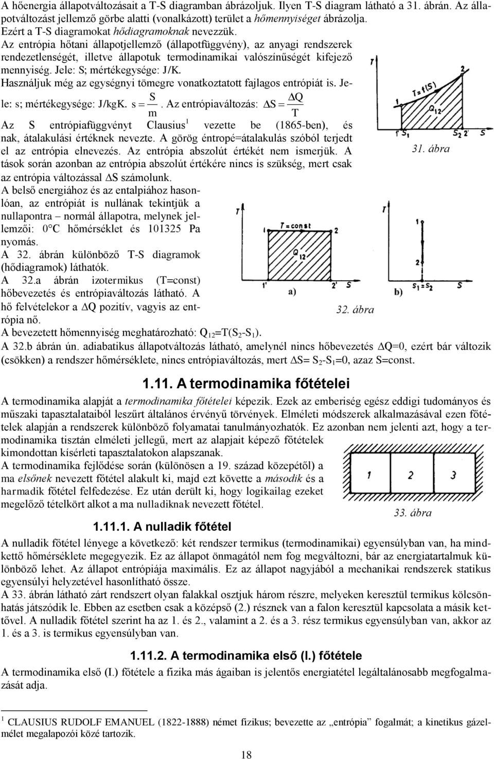 Jele: s; éréegysége: J/gK. s. Az eróaálozás: S S Q Az S eróafüggéy Clausus ezee be (865-be), és a, áalaulás érée eeze. A görög éroé=áalaulás szóból erjed el az eróa eleezés.