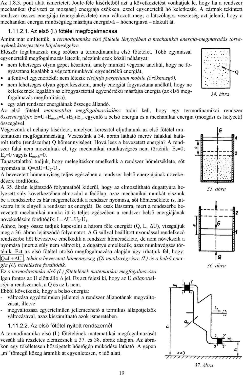 ) főéel egfogalazása A ár elíeü, a erodaa első főéele léyegébe a echaa eerga-egaradás öréyée erjeszése hőjeleségere. Először fogalazzu eg szóba a erodaa első főéelé.