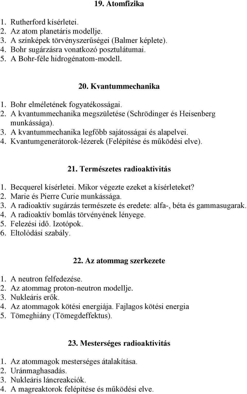 A kvantummechanika legfőbb sajátosságai és alapelvei. 4. Kvantumgenerátorok-lézerek (Felépítése és működési elve). 21. Természetes radioaktivitás 1. Becquerel kísérletei.