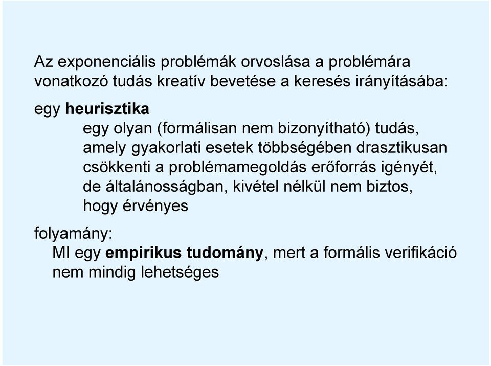 többségében drasztikusan csökkenti a problémamegoldás erőforrás igényét, de általánosságban, kivétel