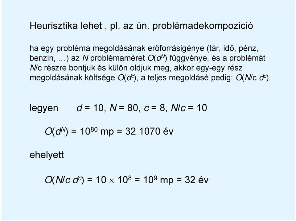 problémaméret O(d N ) függvénye, és a problémát N/c részre bontjuk és külön oldjuk meg, akkor egy-egy