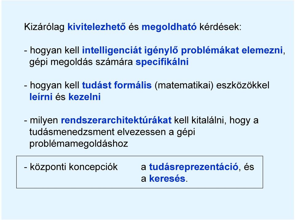 (matematikai) eszközökkel leírni és kezelni - milyen rendszerarchitektúrákat kell kitalálni,