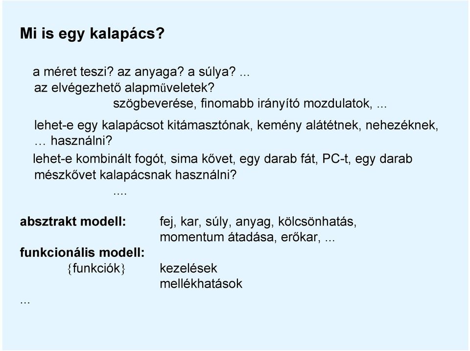 .. lehet-e egy kalapácsot kitámasztónak, kemény alátétnek, nehezéknek, használni?