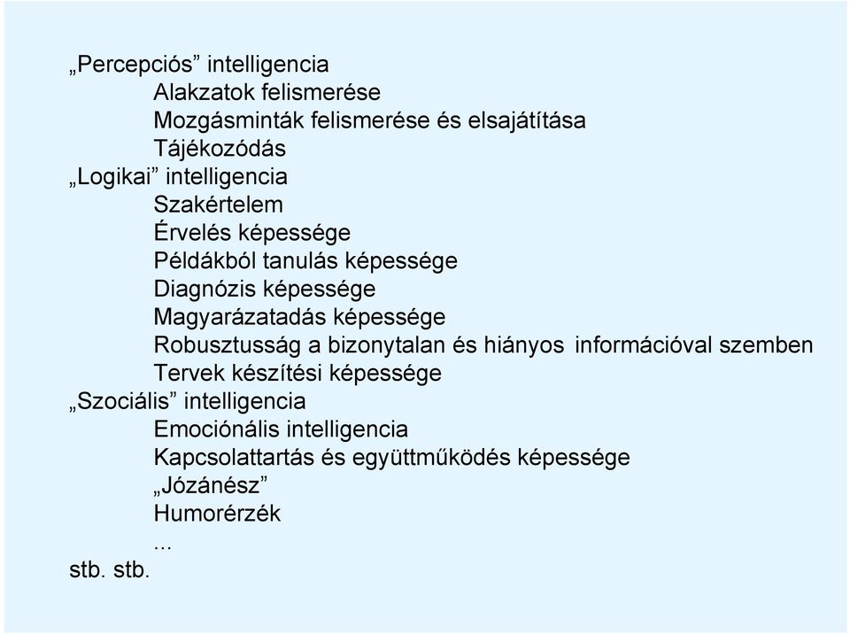 képessége Robusztusság a bizonytalan és hiányos információval szemben Tervek készítési képessége Szociális