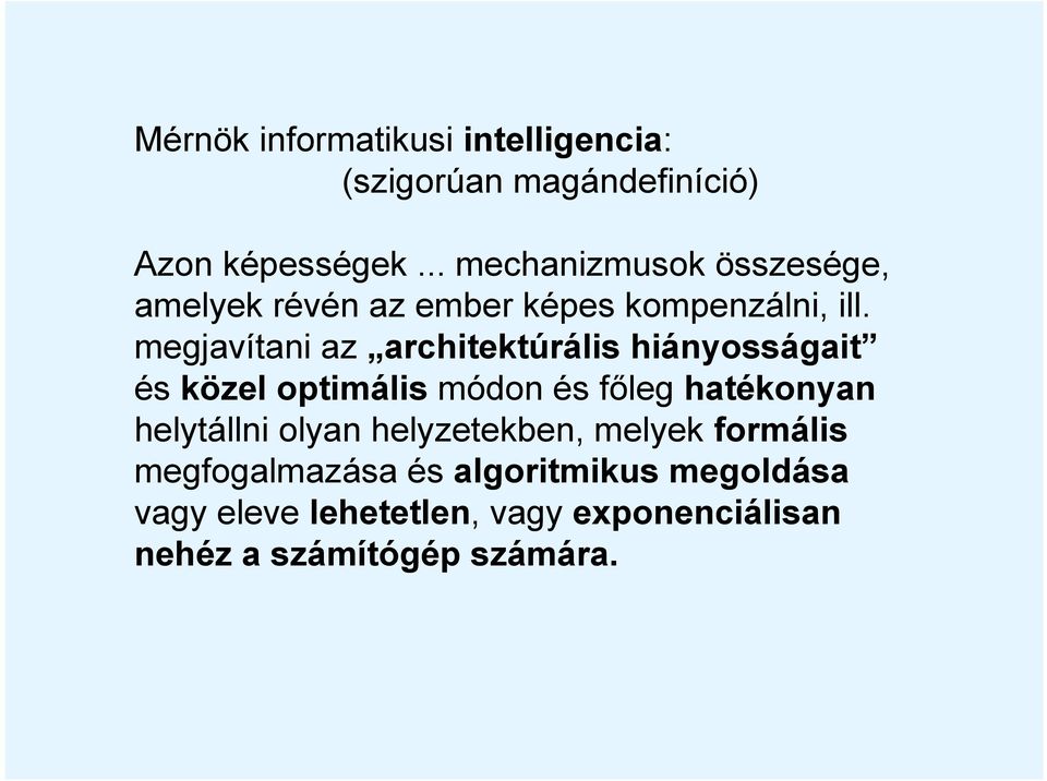 megjavítani az architektúrális hiányosságait és közel optimális módon és főleg hatékonyan helytállni