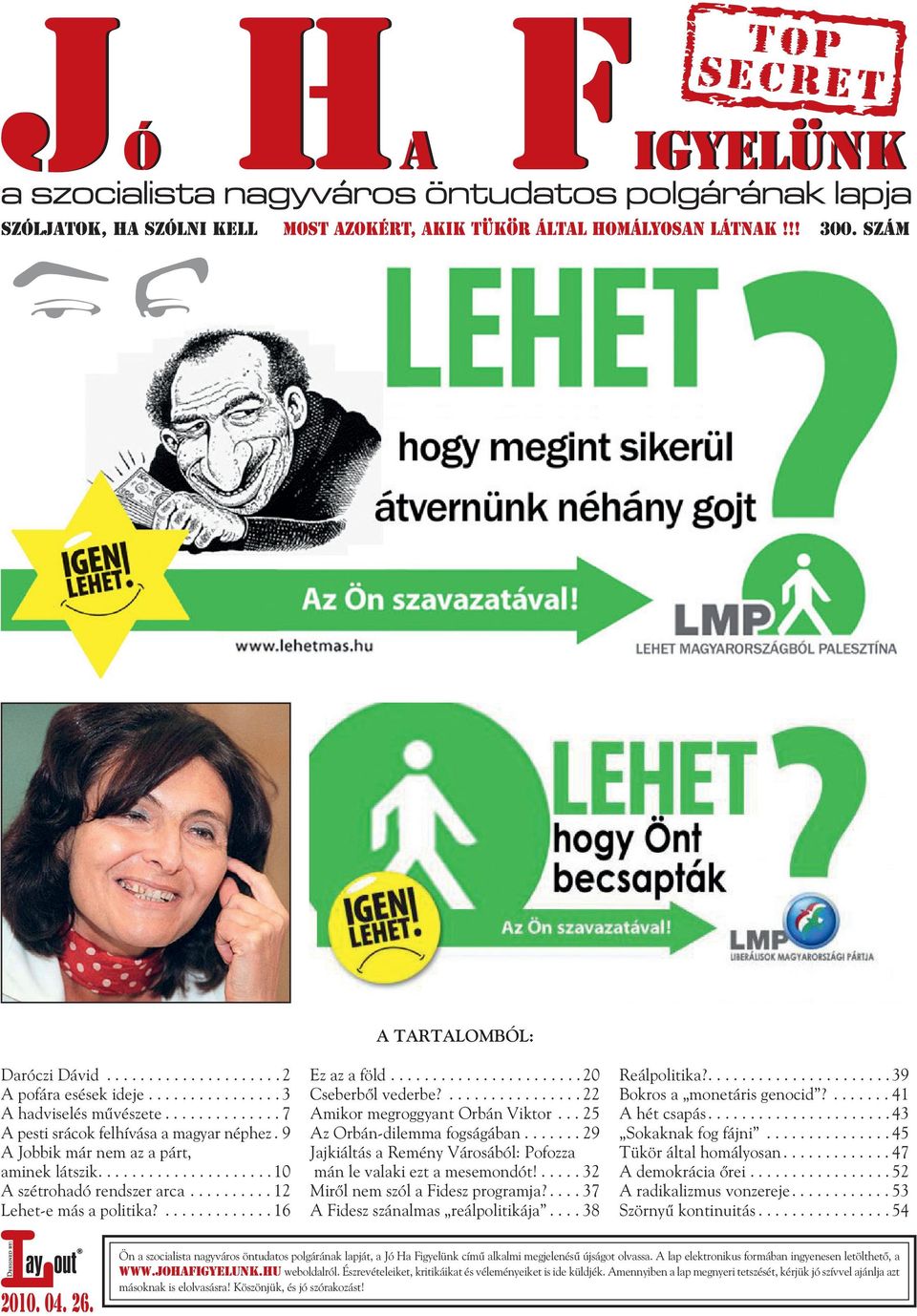 ................ 22 Amikor megroggyant Orbán Viktor... 25 Az Orbán-dilemma fogságában....... 29 Jajkiáltás a Remény Városából: Pofozza mán le valaki ezt a mesemondót!