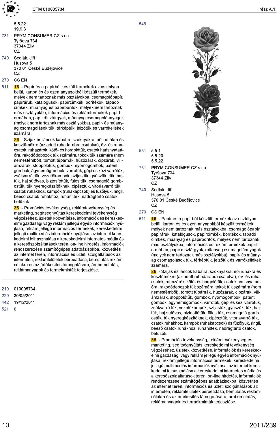 tartoznak más osztályokba, csomagolópapír, papíráruk, katalógusok, papírcímkék, borítékok, tapadó címkék, műanyag és papírborítók, melyek nem tartoznak más osztályokba, információs és reklámtermékek