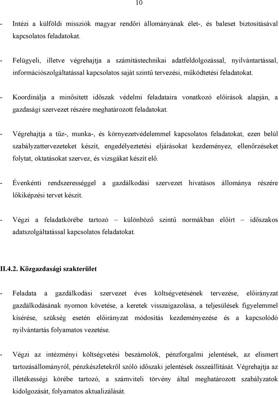 - Koordinálja a minősített időszak védelmi feladataira vonatkozó előírások alapján, a gazdasági szervezet részére meghatározott feladatokat.