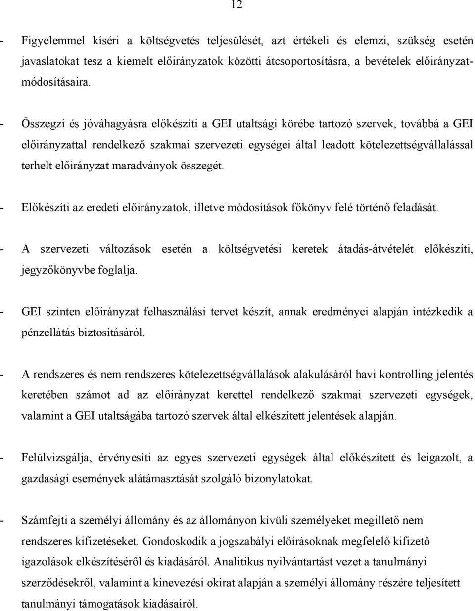 előirányzat maradványok összegét. - Előkészíti az eredeti előirányzatok, illetve módosítások főkönyv felé történő feladását.