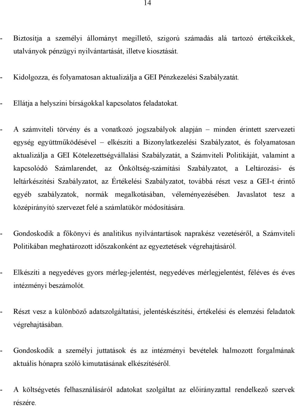 - A számviteli törvény és a vonatkozó jogszabályok alapján minden érintett szervezeti egység együttműködésével elkészíti a Bizonylatkezelési Szabályzatot, és folyamatosan aktualizálja a GEI