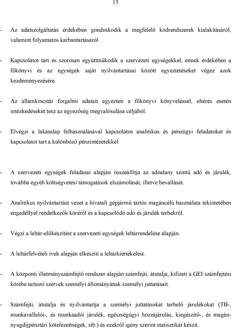 - Az államkincstár forgalmi adatait egyezteti a főkönyvi könyveléssel, eltérés esetén intézkedéseket tesz az egyezőség megvalósulása céljából.