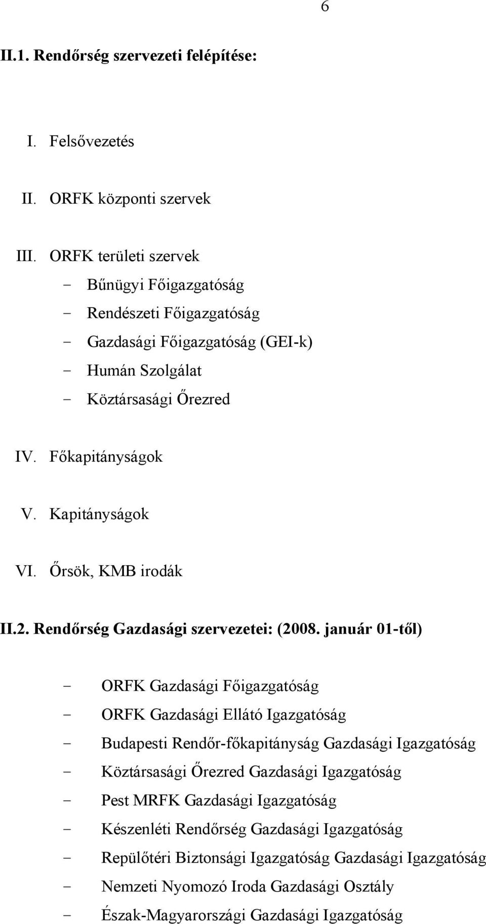 Kapitányságok VI. Őrsök, KMB irodák II.2. Rendőrség Gazdasági szervezetei: (2008.