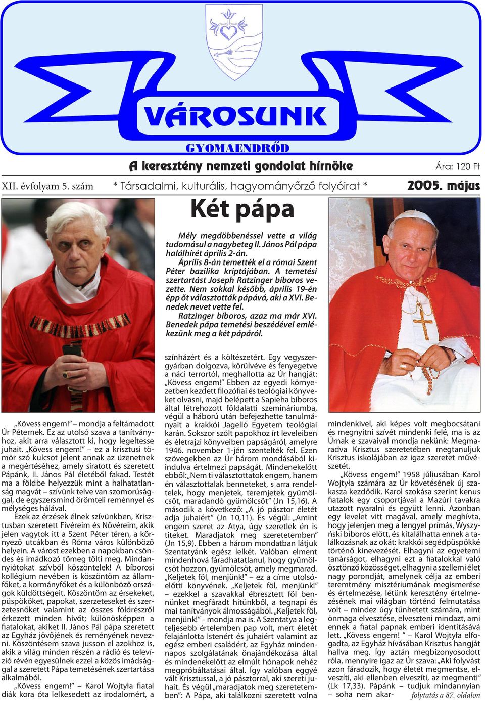 A temetési szertartást Joseph Ratzinger bíboros vezette. Nem sokkal később, április 19-én épp őt választották pápává, aki a XVI. Benedek nevet vette fel. Ratzinger bíboros, azaz ma már XVI.