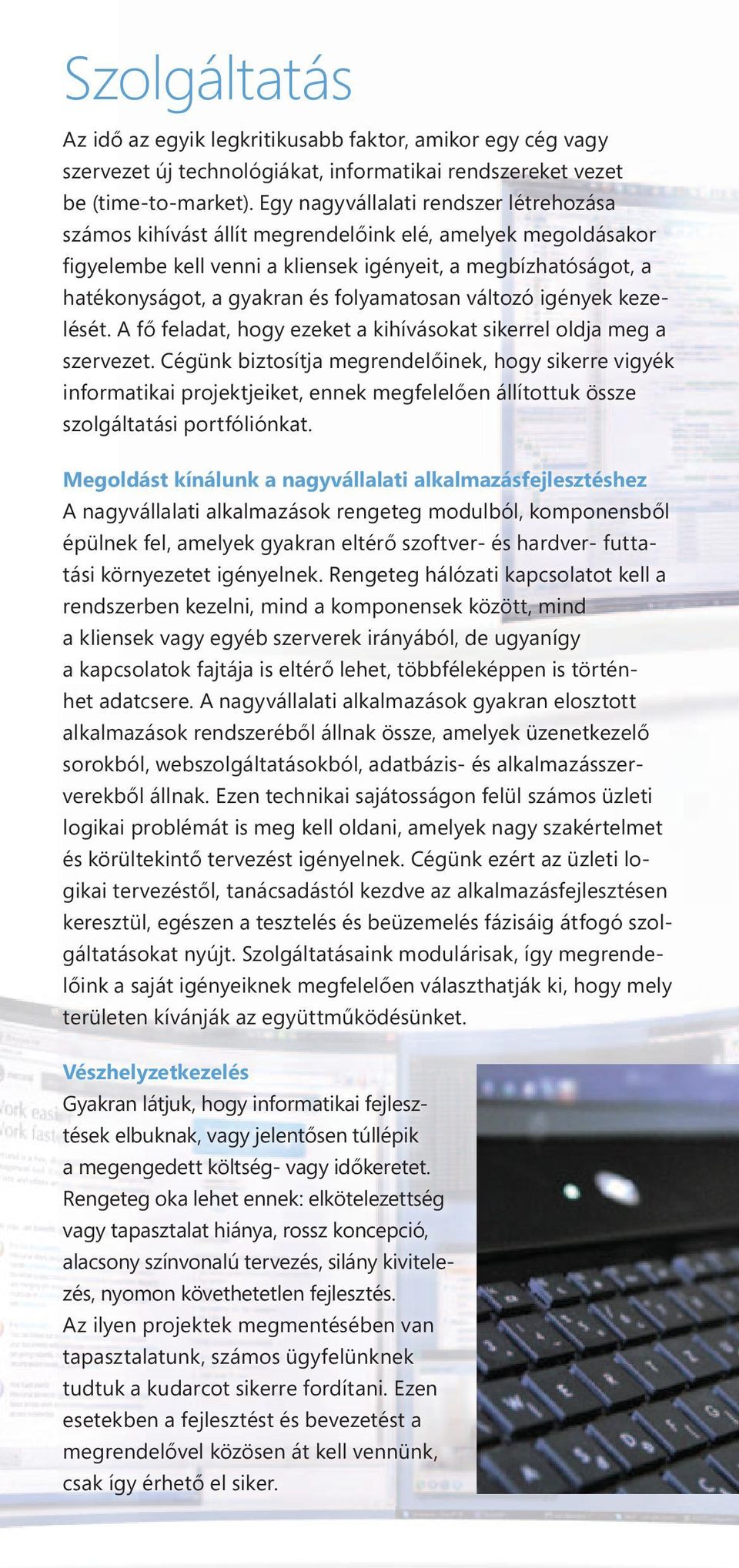 folyamatosan változó igények kezelését. A fő feladat, hogy ezeket a kihívásokat sikerrel oldja meg a szervezet.