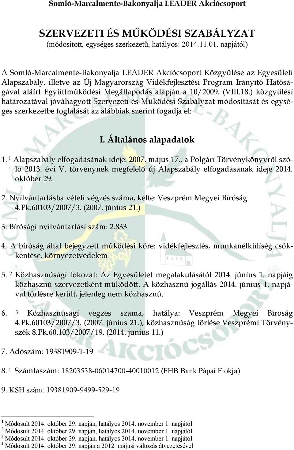 napjától) A Somló-Marcalmente-Bakonyalja LEADER Akciócsoport Közgyűlése az Egyesületi Alapszabály, illetve az Új Magyarország Vidékfejlesztési Program Irányító Hatóságával aláírt Együttműködési