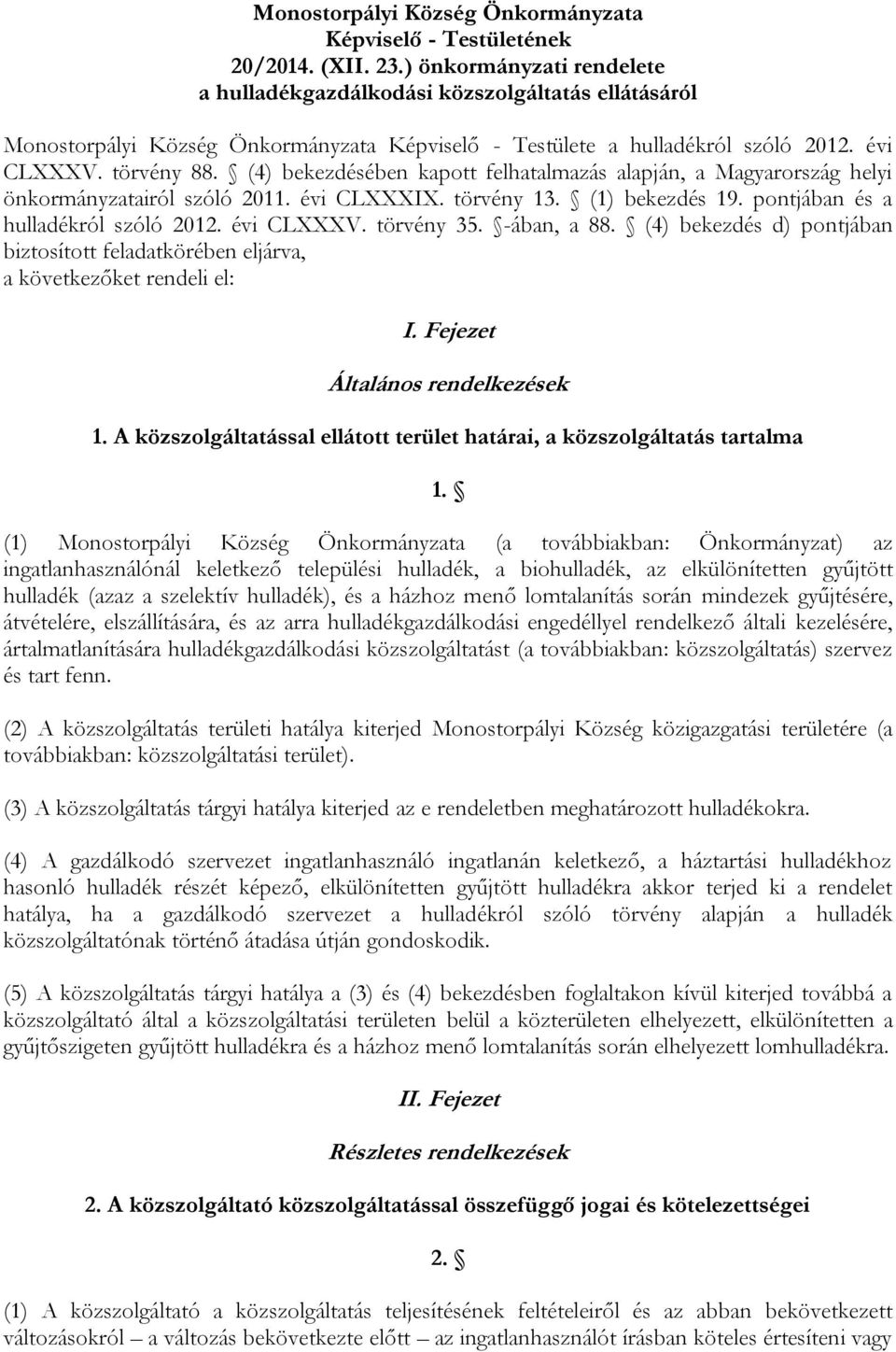 (4) bekezdésében kapott felhatalmazás alapján, a Magyarország helyi önkormányzatairól szóló 2011. évi CLXXXIX. törvény 13. (1) bekezdés 19. pontjában és a hulladékról szóló 2012. évi CLXXXV.