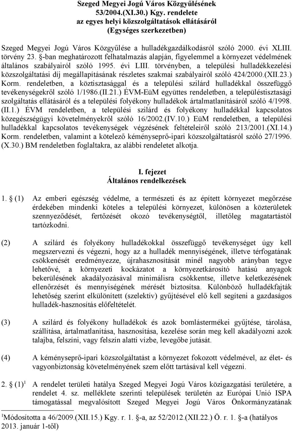 -ban meghatározott felhatalmazás alapján, figyelemmel a környezet védelmének általános szabályairól szóló 1995. évi LIII.