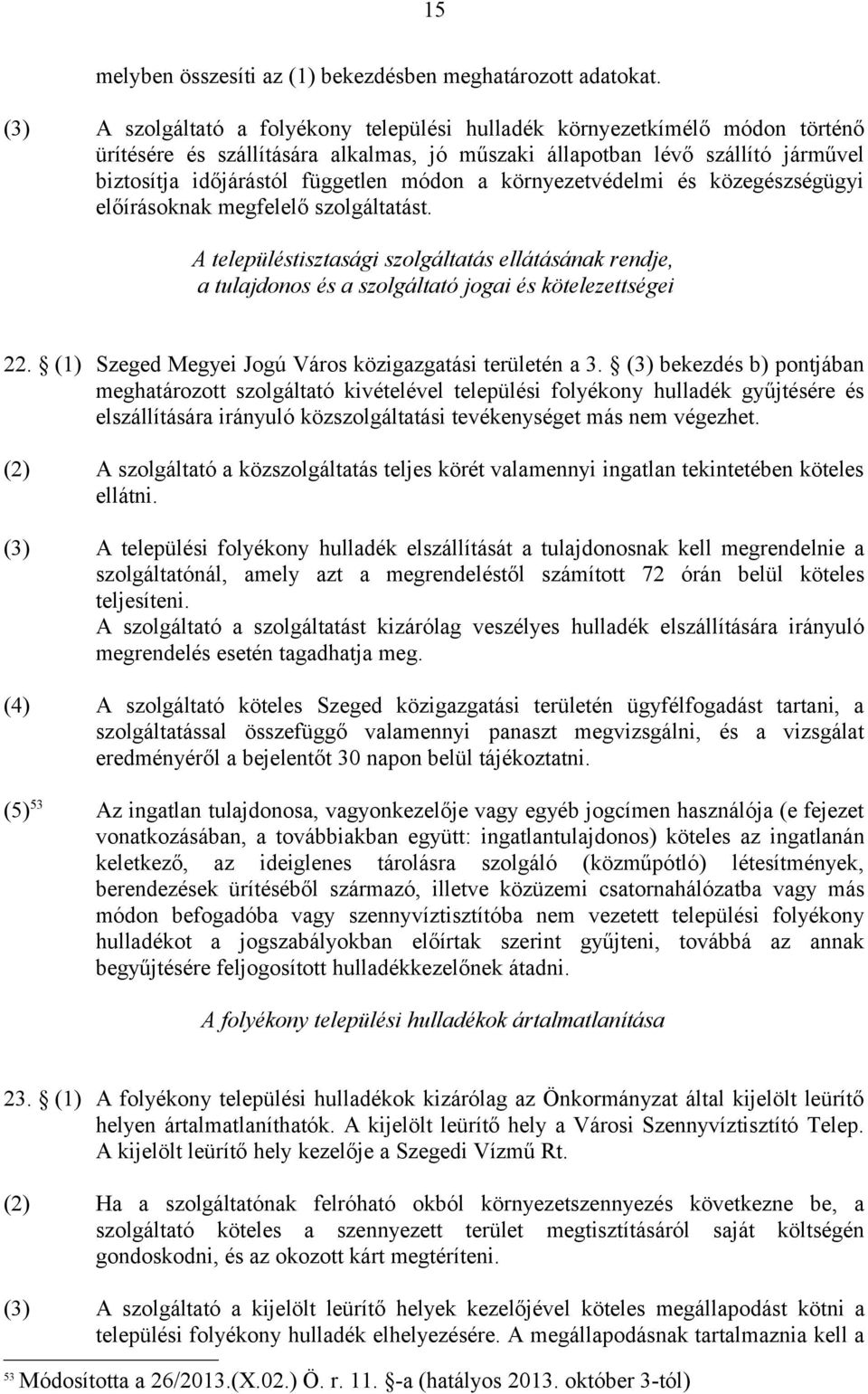 a környezetvédelmi és közegészségügyi előírásoknak megfelelő szolgáltatást. A településtisztasági szolgáltatás ellátásának rendje, a tulajdonos és a szolgáltató jogai és kötelezettségei 22.