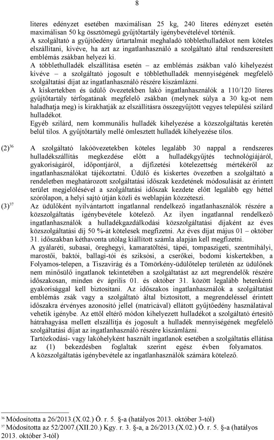 A többlethulladék elszállítása esetén az emblémás zsákban való kihelyezést kivéve a szolgáltató jogosult e többlethulladék mennyiségének megfelelő szolgáltatási díjat az ingatlanhasználó részére