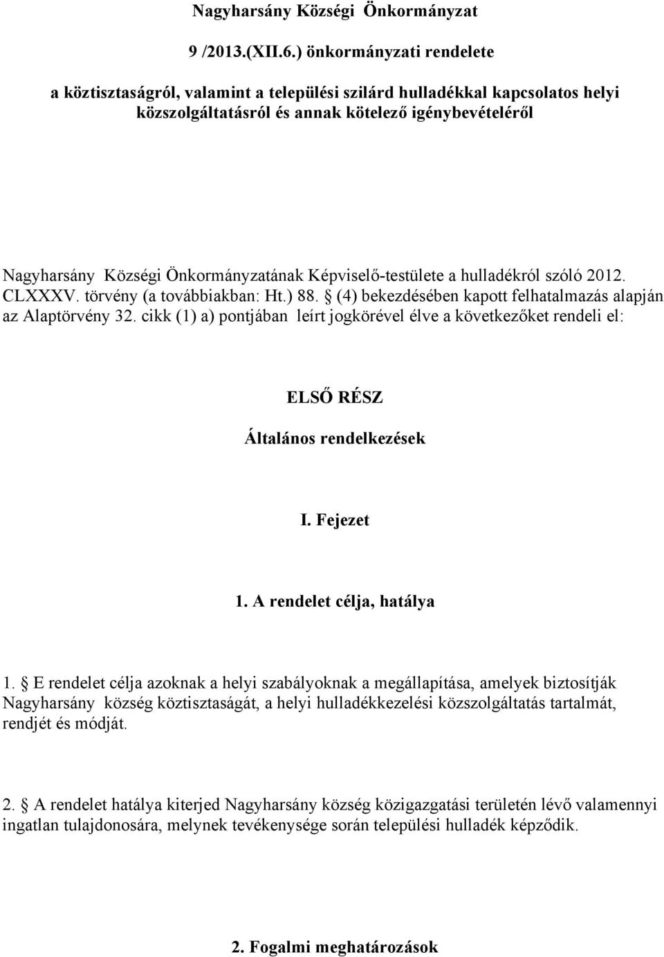 Képviselő-testülete a hulladékról szóló 2012. CLXXXV. törvény (a továbbiakban: Ht.) 88. (4) bekezdésében kapott felhatalmazás alapján az Alaptörvény 32.