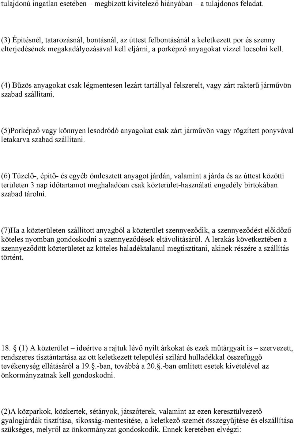 (4) Bűzös anyagokat csak légmentesen lezárt tartállyal felszerelt, vagy zárt rakterű járművön szabad szállítani.