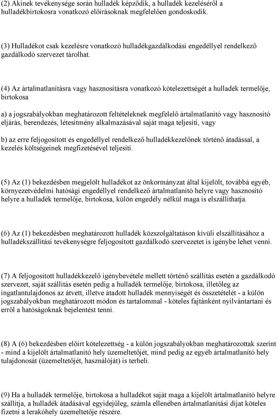 (4) Az ártalmatlanításra vagy hasznosításra vonatkozó kötelezettségét a hulladék termelője, birtokosa a) a jogszabályokban meghatározott feltételeknek megfelelő ártalmatlanító vagy hasznosító