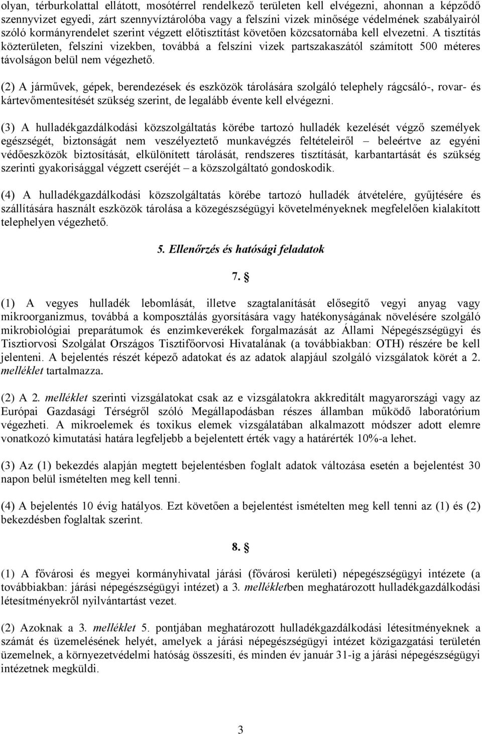 A tisztítás közterületen, felszíni vizekben, továbbá a felszíni vizek partszakaszától számított 500 méteres távolságon belül nem végezhető.