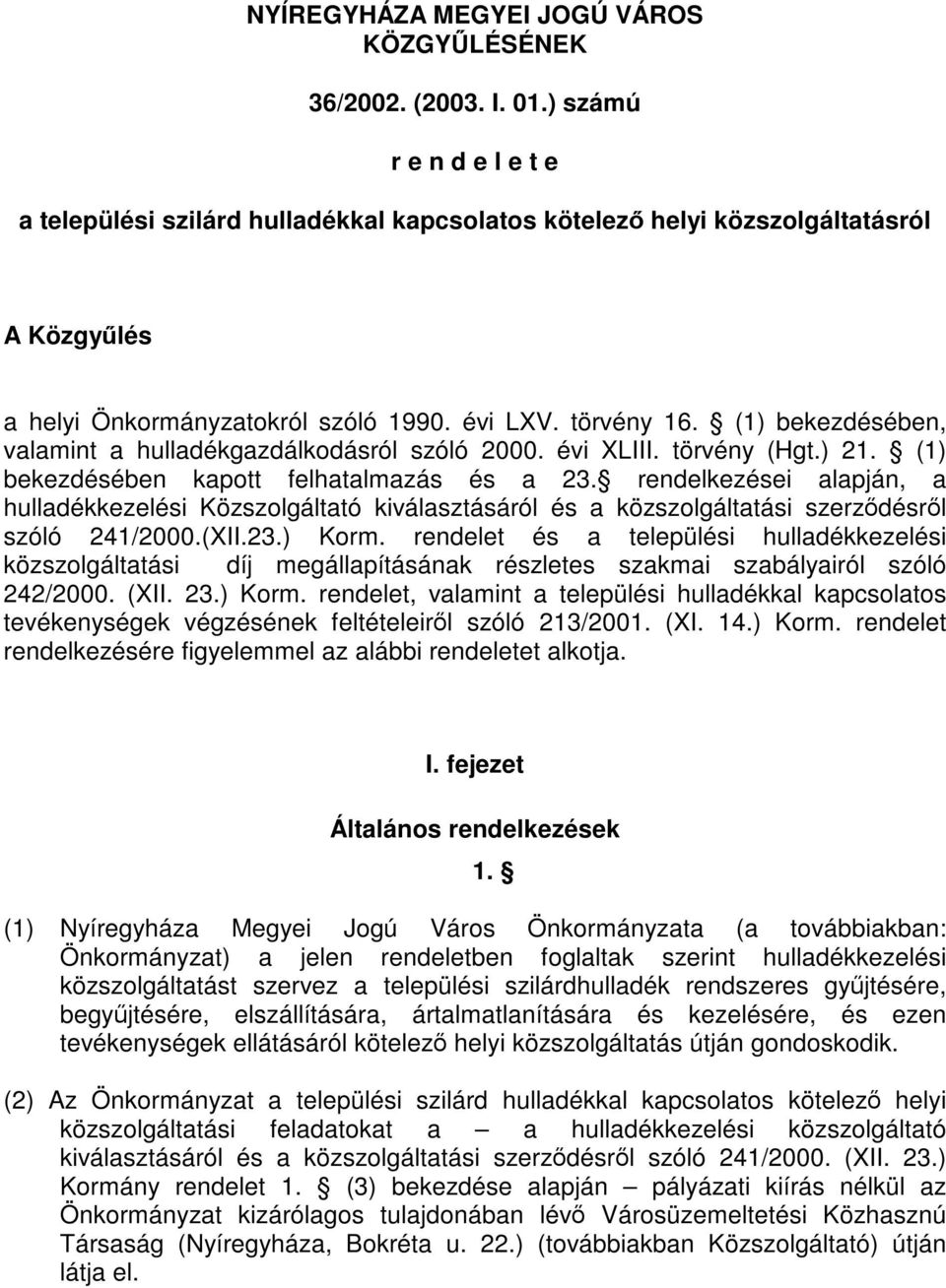 (1) bekezdésében, valamint a hulladékgazdálkodásról szóló 2000. évi XLIII. törvény (Hgt.) 21. (1) bekezdésében kapott felhatalmazás és a 23.