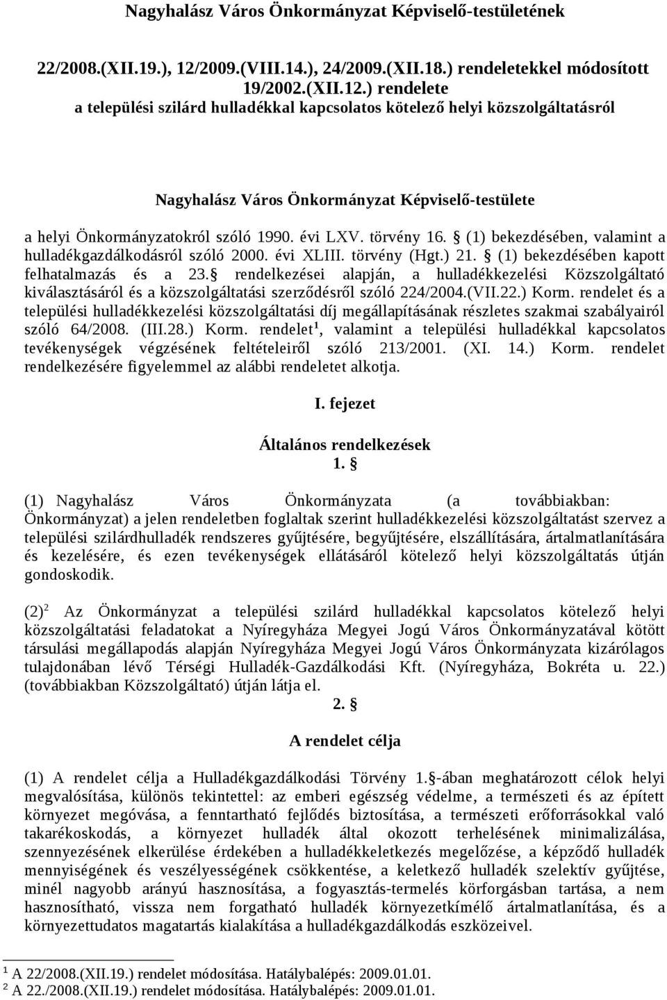 ) rendelete a települési szilárd hulladékkal kapcsolatos kötelező helyi közszolgáltatásról Nagyhalász Város Önkormányzat Képviselő-testülete a helyi Önkormányzatokról szóló 1990. évi LXV. törvény 16.