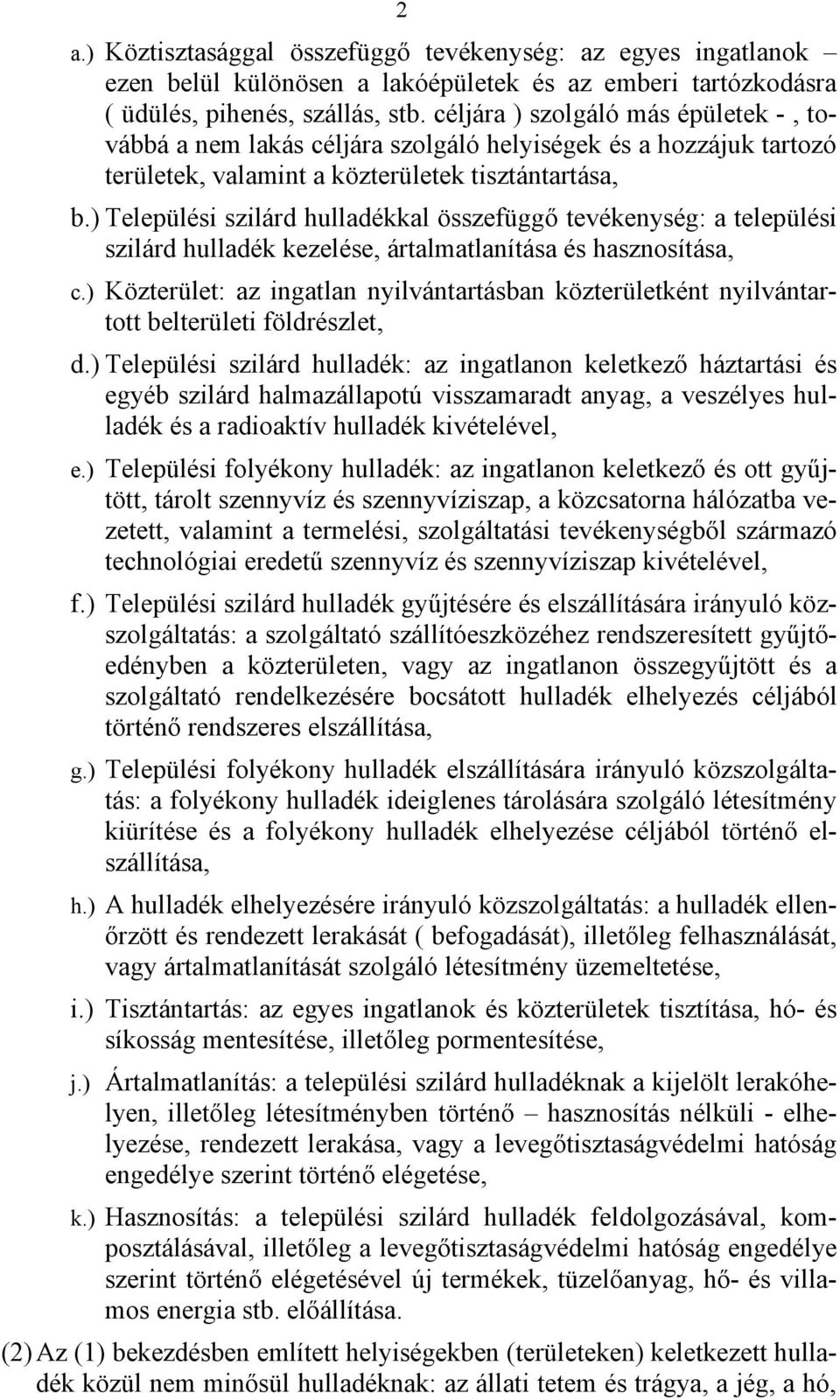 ) Települési szilárd hulladékkal összefüggő tevékenység: a települési szilárd hulladék kezelése, ártalmatlanítása és hasznosítása, c.