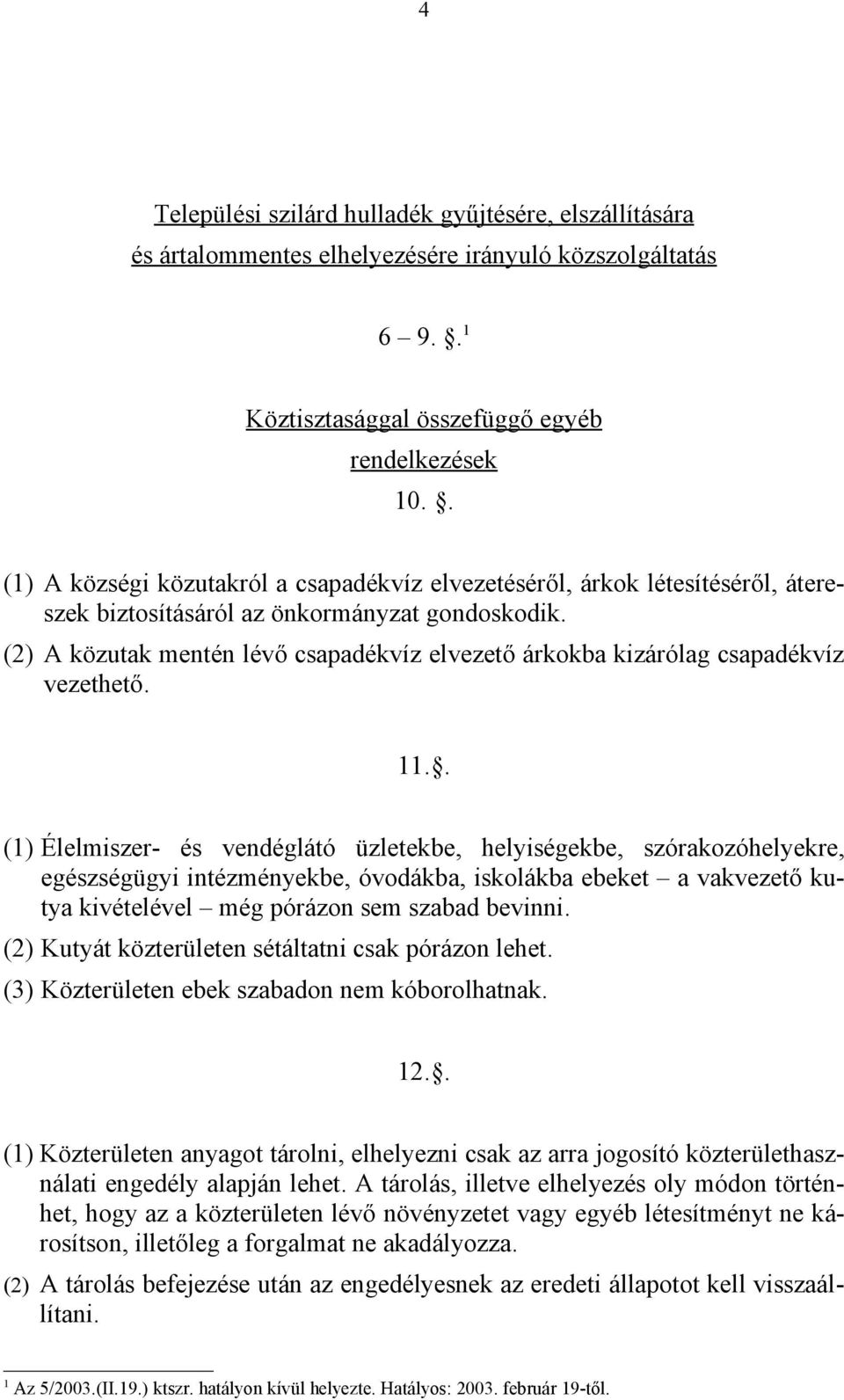 (2) A közutak mentén lévő csapadékvíz elvezető árkokba kizárólag csapadékvíz vezethető. 11.