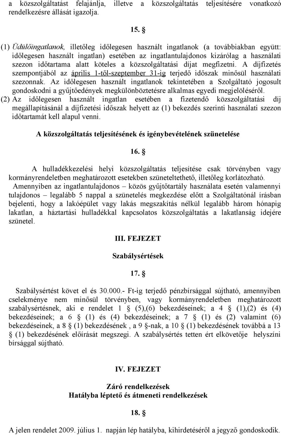 köteles a közszolgáltatási díjat megfizetni. A díjfizetés szempontjából az április 1-től-szeptember 31-ig terjedő időszak minősül használati szezonnak.