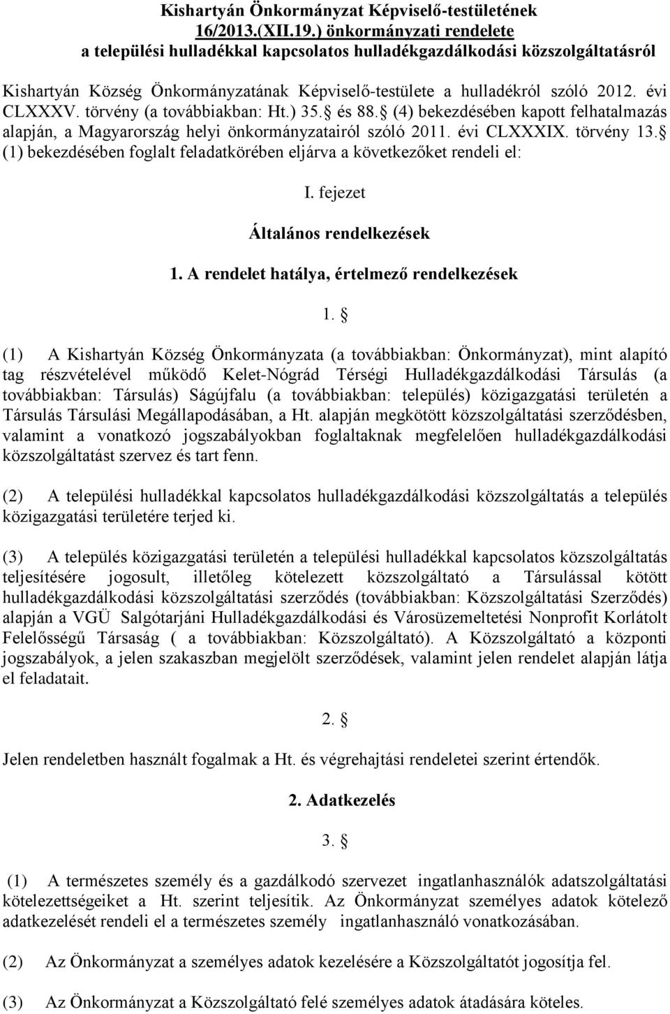 törvény (a továbbiakban: Ht.) 35. és 88. (4) bekezdésében kapott felhatalmazás alapján, a Magyarország helyi önkormányzatairól szóló 2011. évi CLXXXIX. törvény 13.