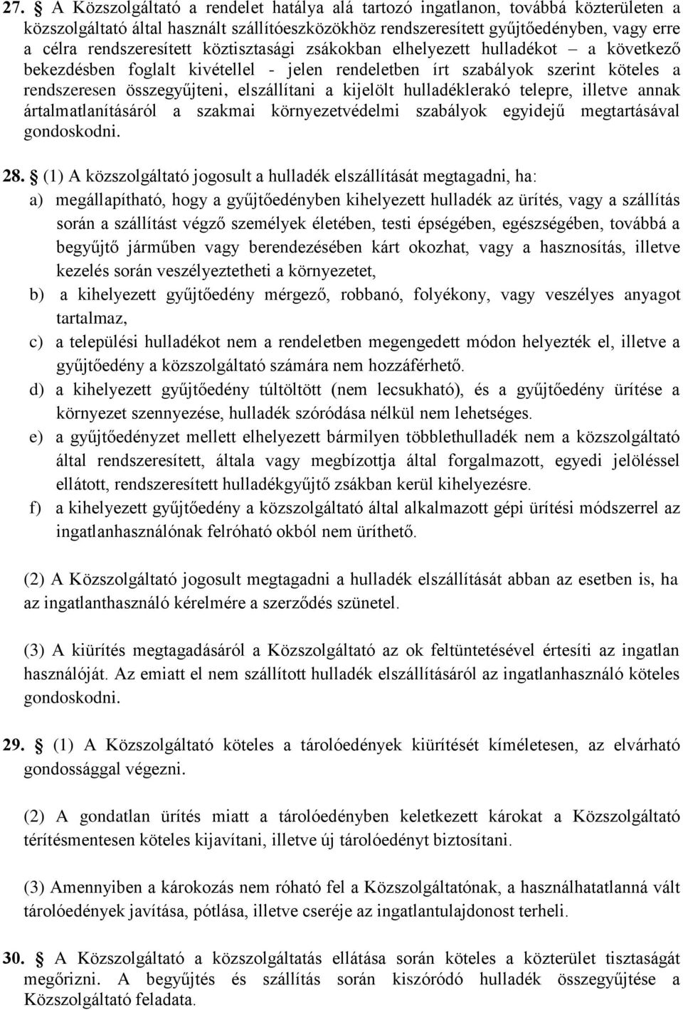 a kijelölt hulladéklerakó telepre, illetve annak ártalmatlanításáról a szakmai környezetvédelmi szabályok egyidejű megtartásával gondoskodni. 28.