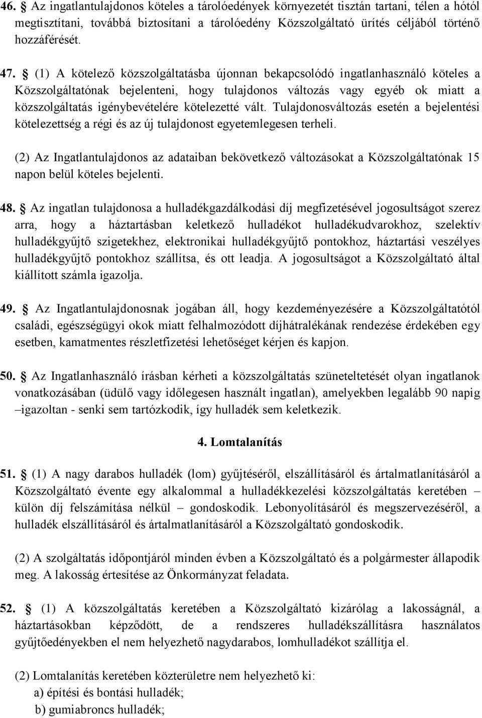 kötelezetté vált. Tulajdonosváltozás esetén a bejelentési kötelezettség a régi és az új tulajdonost egyetemlegesen terheli.