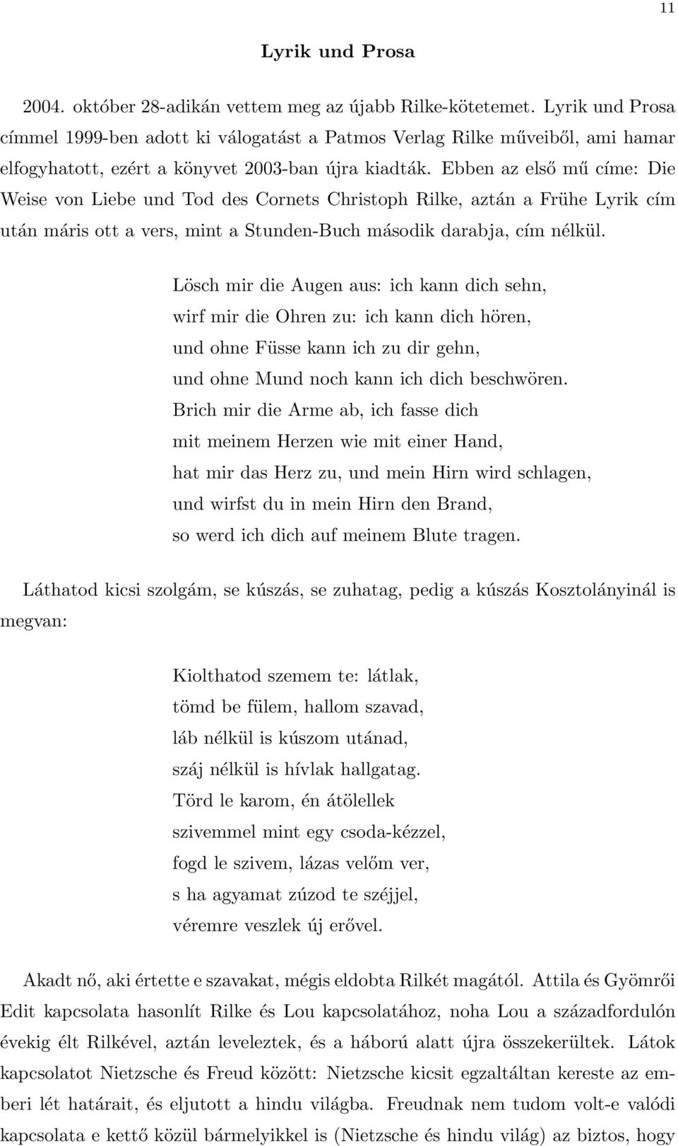 Ebben az első mű címe: Die Weise von Liebe und Tod des Cornets Christoph Rilke, aztán a Frühe Lyrik cím után máris ott a vers, mint a Stunden-Buch második darabja, cím nélkül.