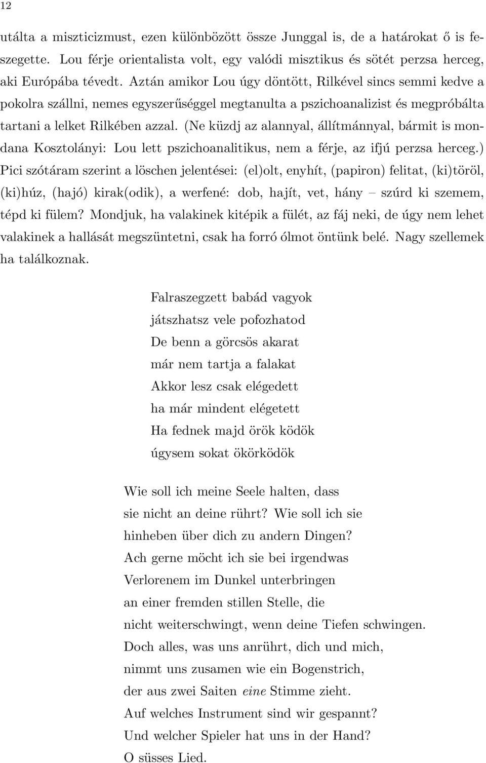 (Ne küzdj az alannyal, állítmánnyal, bármit is mondana Kosztolányi: Lou lett pszichoanalitikus, nem a férje, az ifjú perzsa herceg.