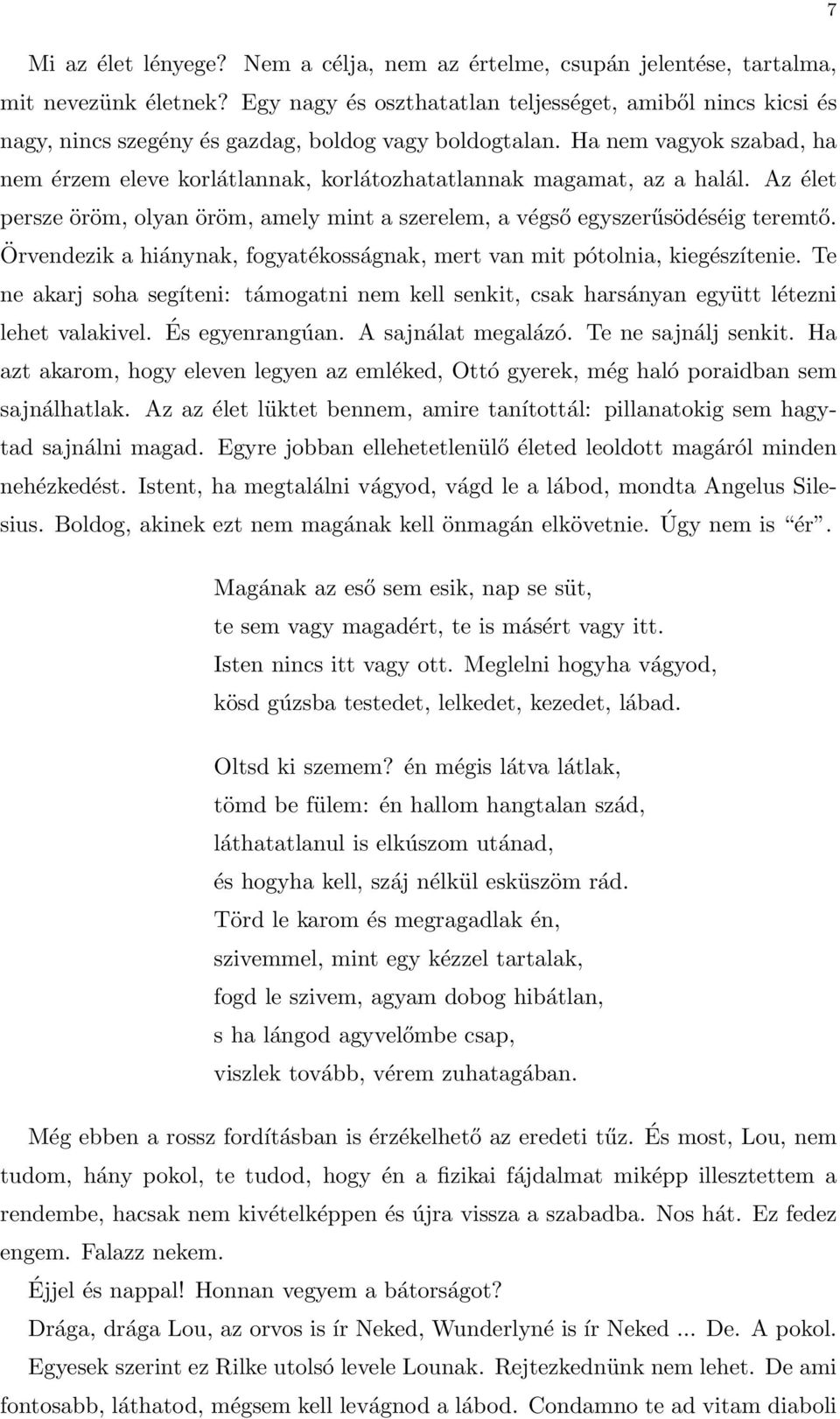 Ha nem vagyok szabad, ha nem érzem eleve korlátlannak, korlátozhatatlannak magamat, az a halál. Az élet persze öröm, olyan öröm, amely mint a szerelem, a végső egyszerűsödéséig teremtő.