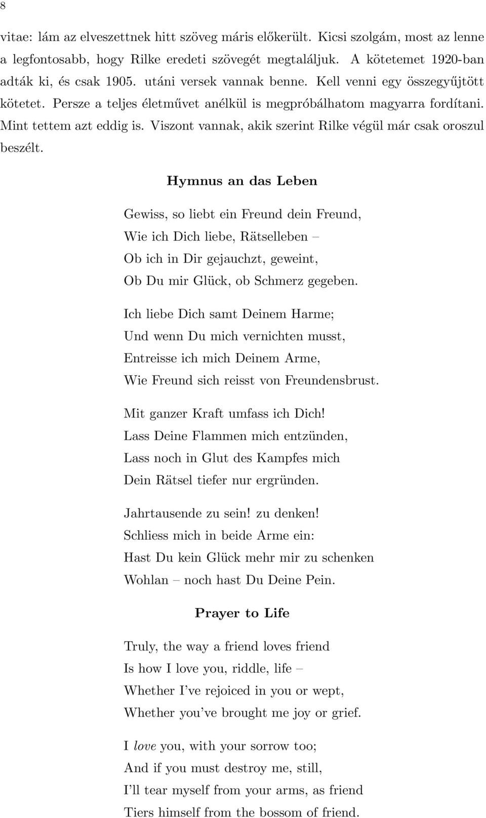 Viszont vannak, akik szerint Rilke végül már csak oroszul beszélt.