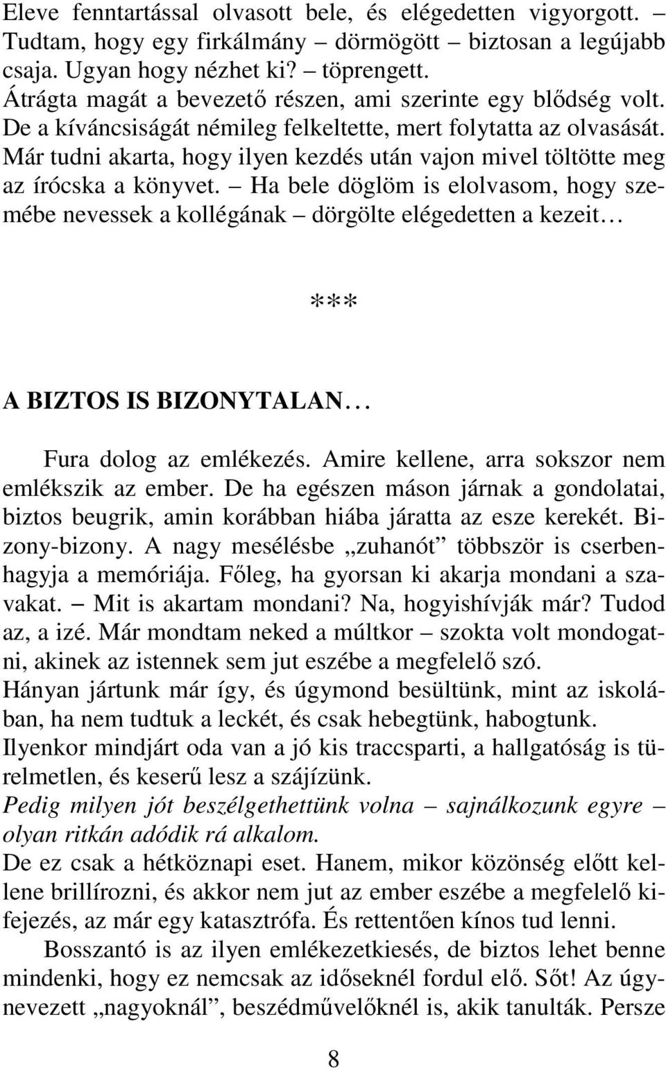 Már tudni akarta, hogy ilyen kezdés után vajon mivel töltötte meg az írócska a könyvet.