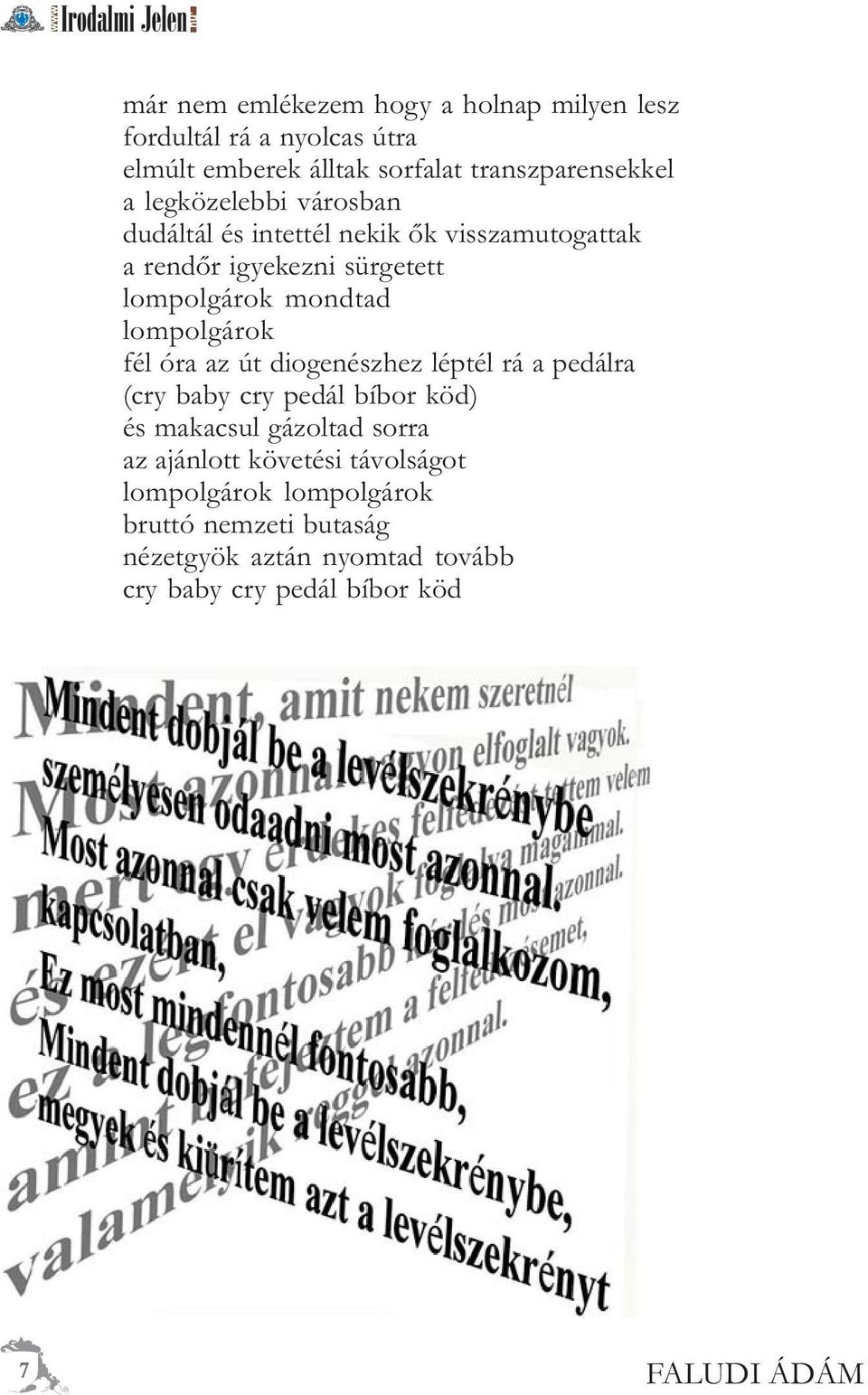 lompolgárok fél óra az út diogenészhez léptél rá a pedálra (cry baby cry pedál bíbor köd) és makacsul gázoltad sorra az