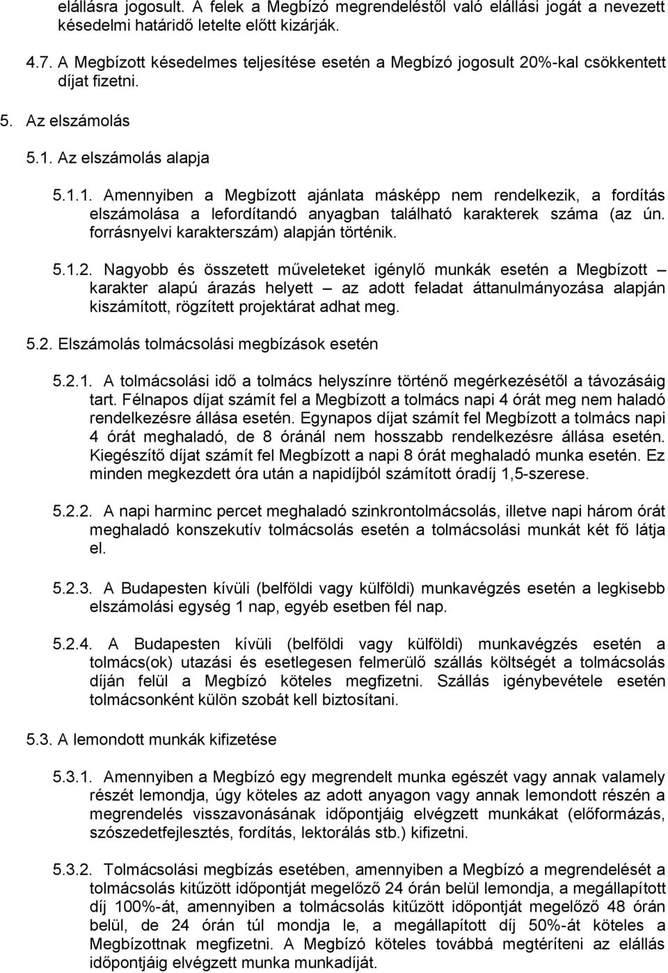 Az elszámolás alapja 5.1.1. Amennyiben a Megbízott ajánlata másképp nem rendelkezik, a fordítás elszámolása a lefordítandó anyagban található karakterek száma (az ún.